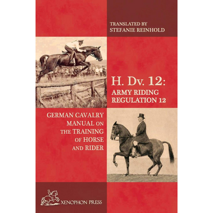 H. DV. 12 German Cavalry Manual: Training the Horse &amp; Rider